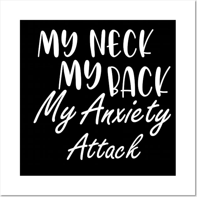 My Neck My Back My Anxiety Attack Wall Art by irenelopezz